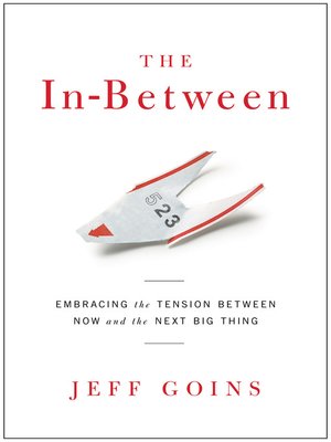cover image of The In-Between: Embracing the Tension Between Now and the Next Big Thing
